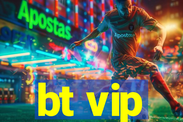 bt vip